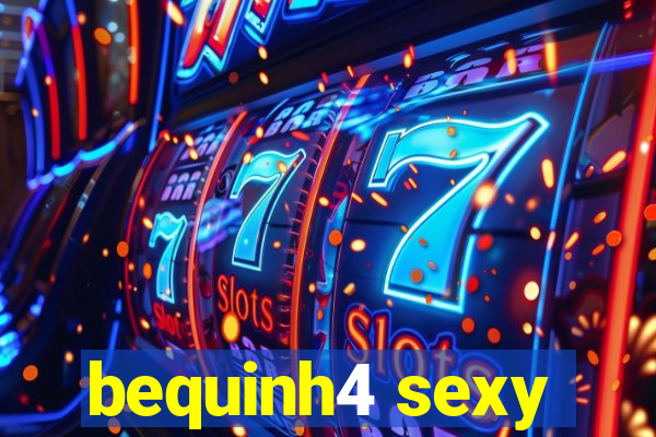 bequinh4 sexy